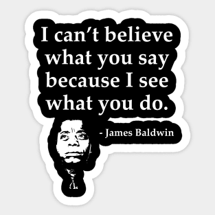 James Baldwin, I can’t believe what you say because I see what you do, Black History Sticker